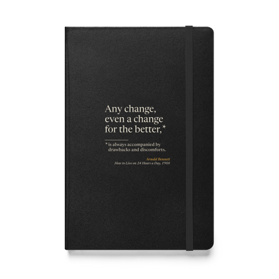 Black hardcover journal, front: Bennett's "Any change, even a change for the better…" with the drawbacks as fine print.