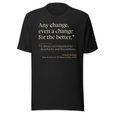 Black t-shirt, front: Bennett’s “Any change, even a change for the better…” with the drawbacks as fine print.