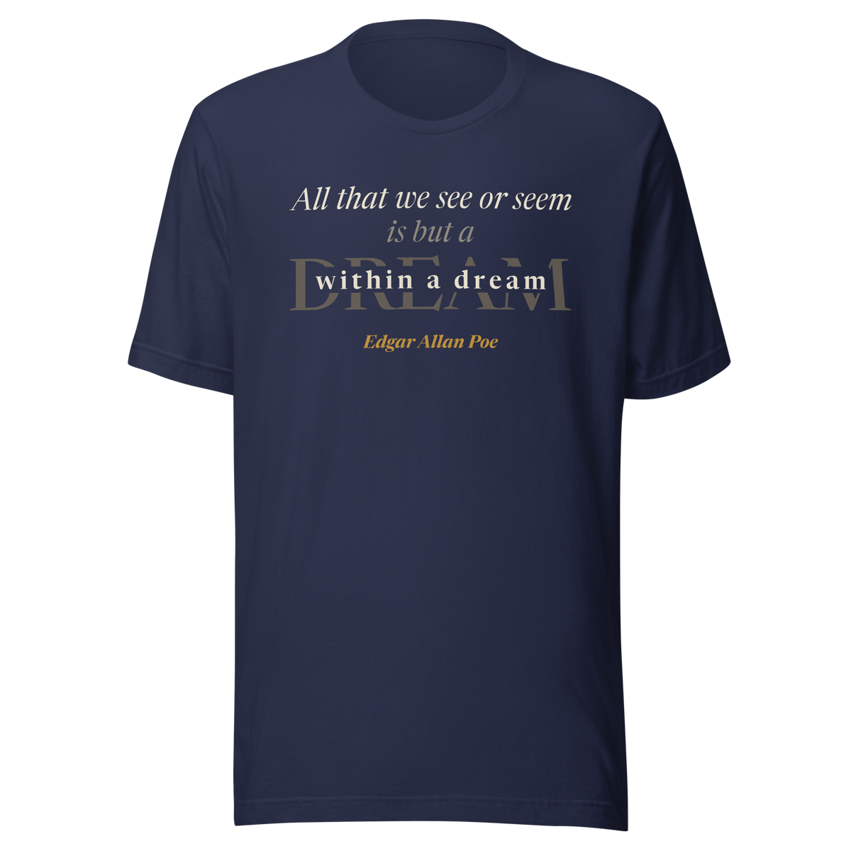 Navy t-shirt, front: "All that we see or seem is but a dream within a dream." Edgar Allan Poe, over a large faded DREAM.
