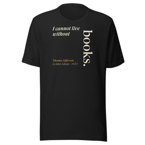 Black t-shirt, front: "I cannot live without books." Thomas Jefferson, books set upright like a spine.