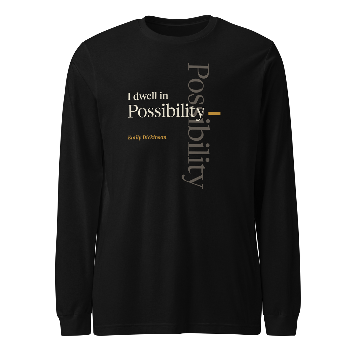 Black long sleeve tee, front: Emily Dickinson's line "I dwell in Possibility —", with Possibility set both across and down so the word crosses itself.