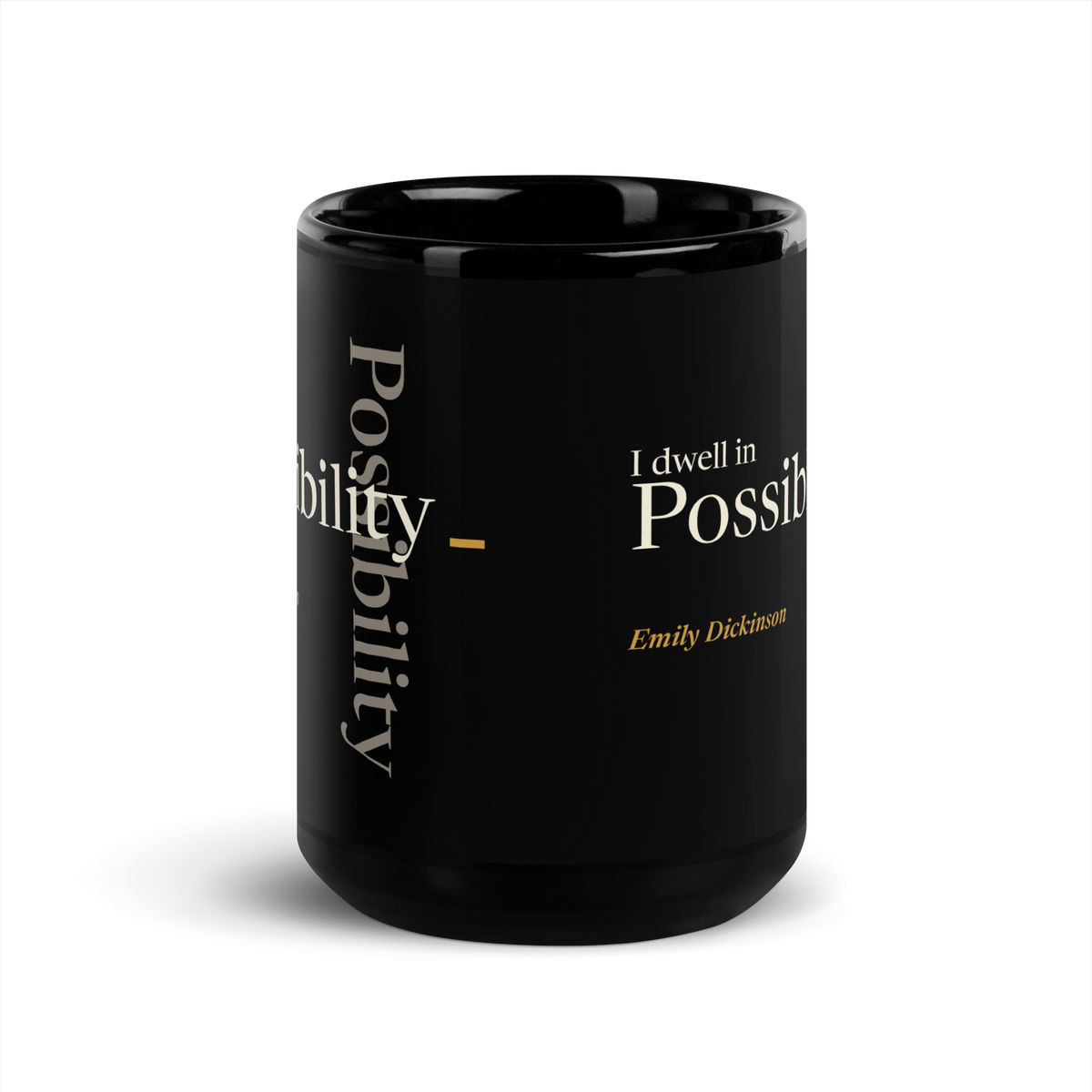 Black mug, front: "I dwell in Possibility —" Emily Dickinson, Possibility running across and down.