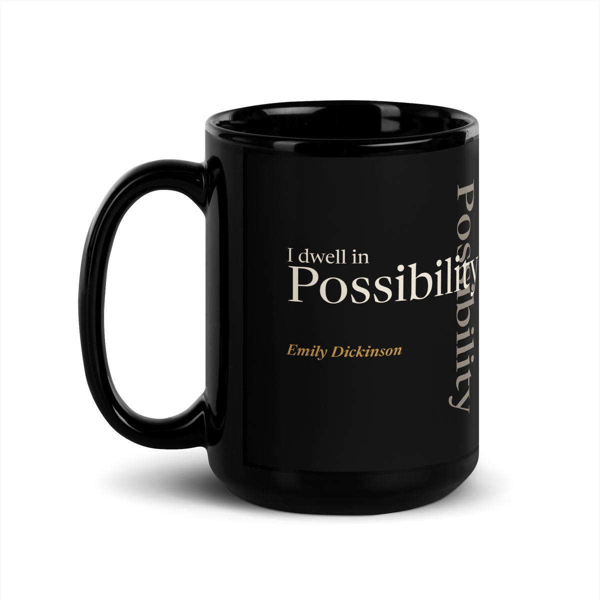 Black mug, handle on the left: "I dwell in Possibility —" Emily Dickinson, Possibility running across and down.