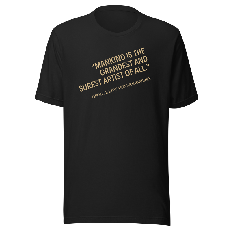 Black t-shirt, front: "Mankind is the grandest and surest artist of all." Woodberry, in capitals on a rising diagonal.