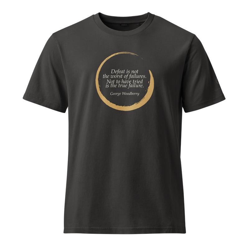 Black organic t-shirt, front: "…Not to have tried is the true failure." George Woodberry, inside an ensō.