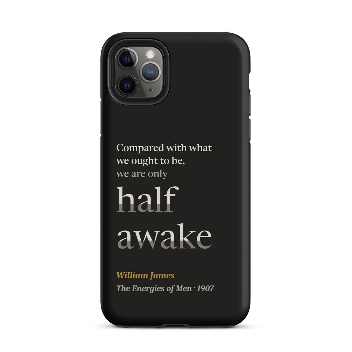 Black phone case for iPhone 11 Pro Max: "Compared with what we ought to be, we are only half awake." William James.