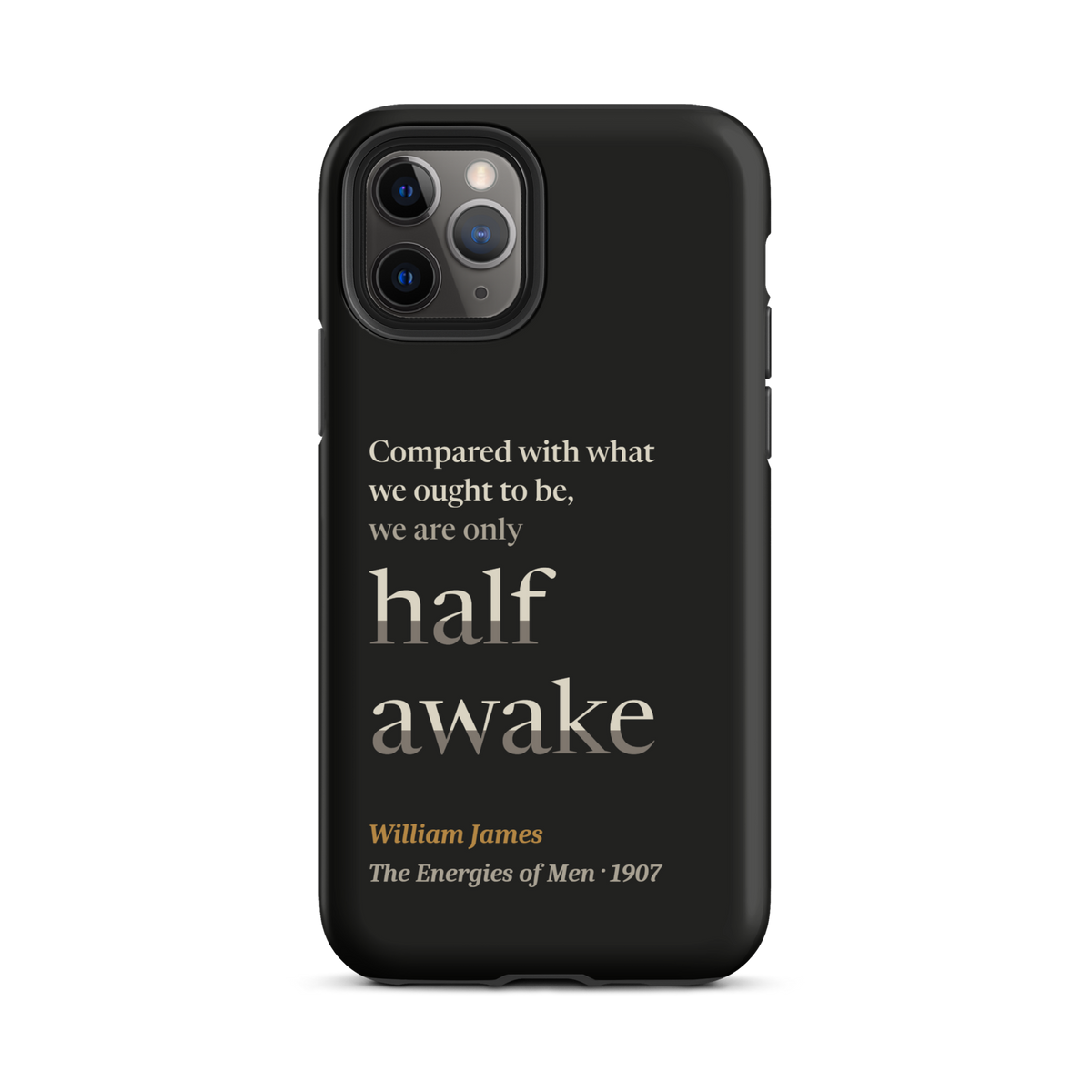 Black phone case for iPhone 11 Pro: "Compared with what we ought to be, we are only half awake." William James.