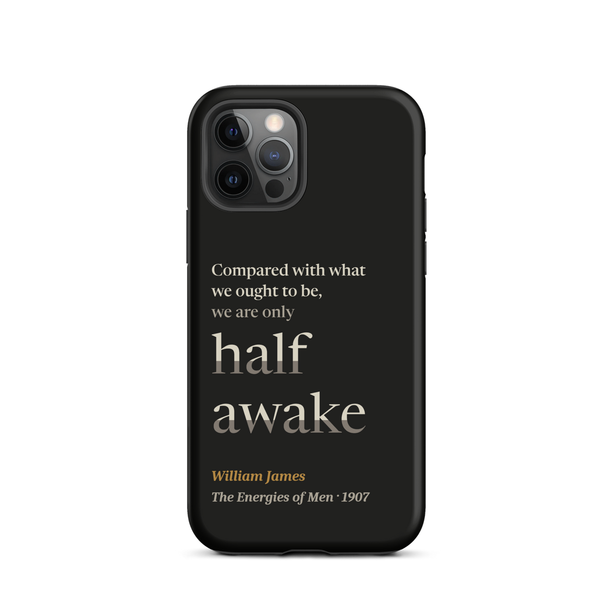 Black phone case for iPhone 12 Pro: "Compared with what we ought to be, we are only half awake." William James.