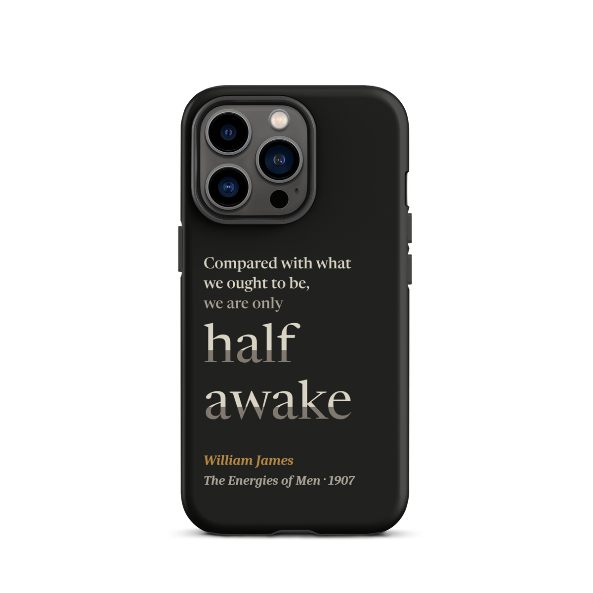 Black phone case for iPhone 13 Pro: "Compared with what we ought to be, we are only half awake." William James.