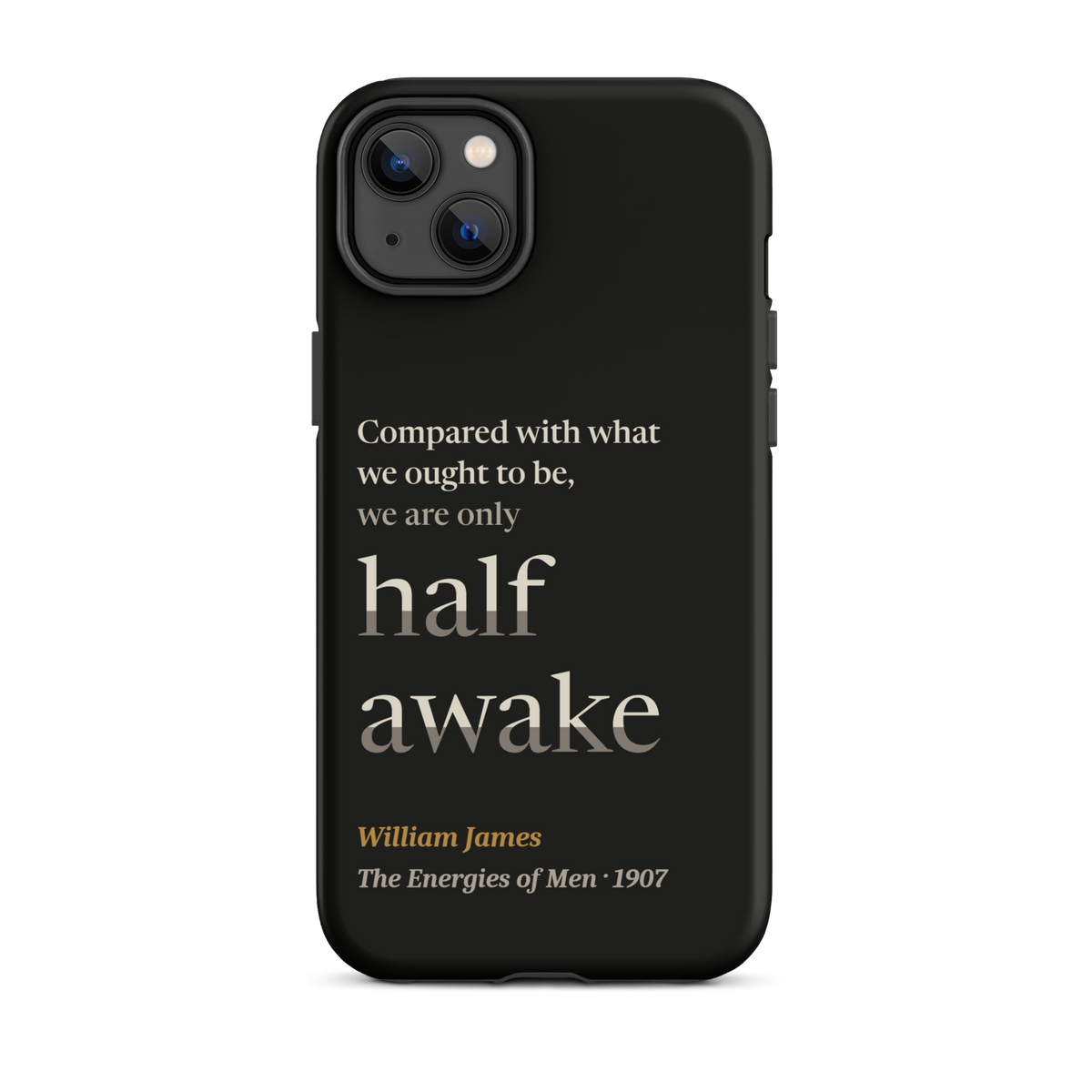 Black phone case for iPhone 14 Plus: "Compared with what we ought to be, we are only half awake." William James.