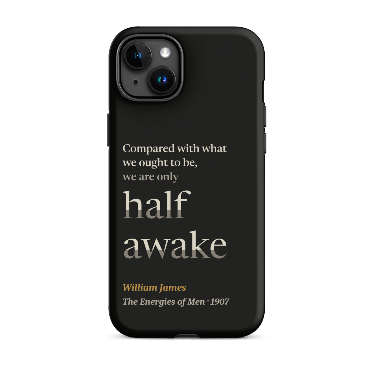 Black phone case for iPhone 15 Plus: "Compared with what we ought to be, we are only half awake." William James.