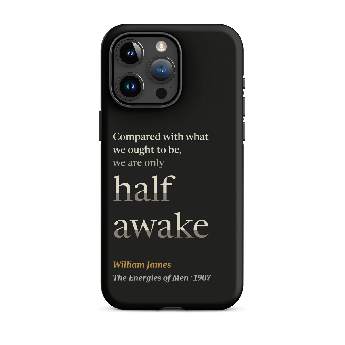 Black phone case for iPhone 15 Pro Max: "Compared with what we ought to be, we are only half awake." William James.