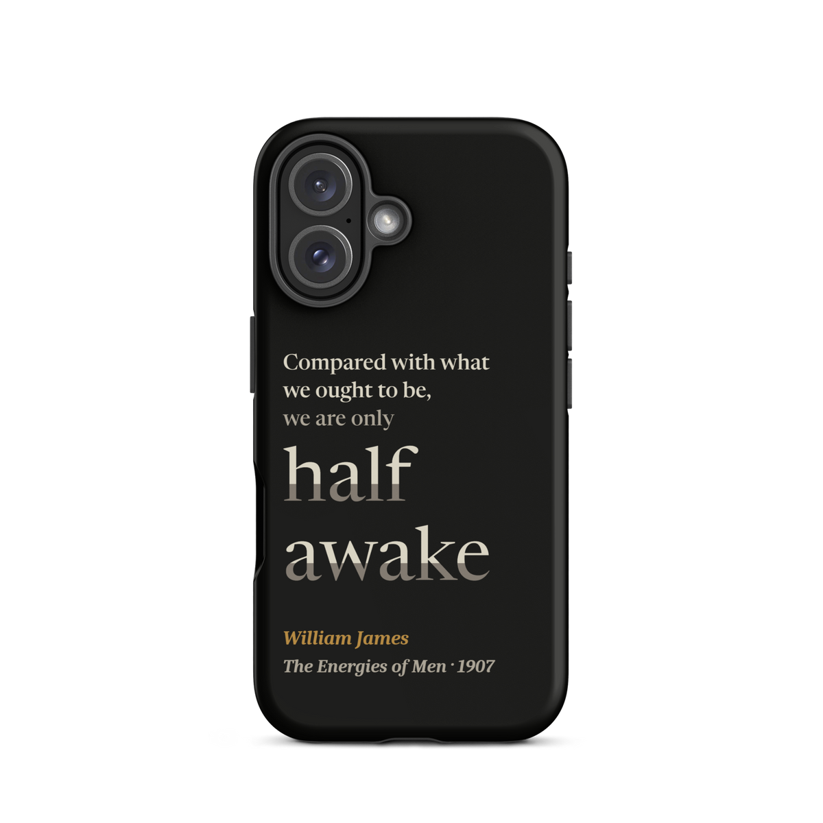 Black phone case for iPhone 16: "Compared with what we ought to be, we are only half awake." William James.