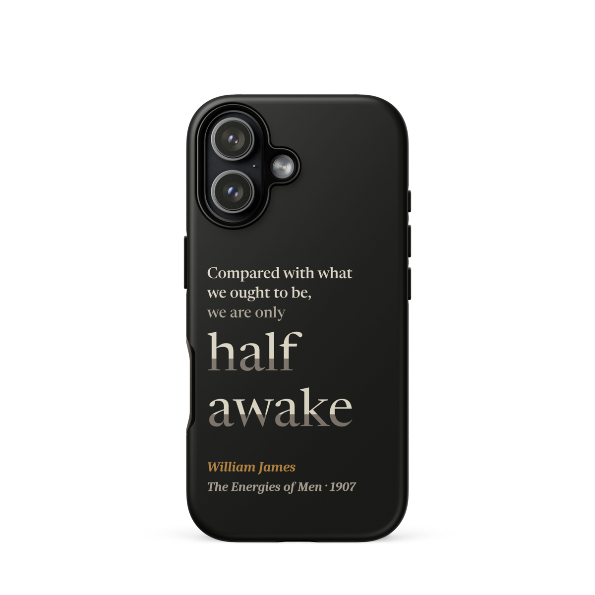 Black phone case for iPhone 17: "Compared with what we ought to be, we are only half awake." William James.