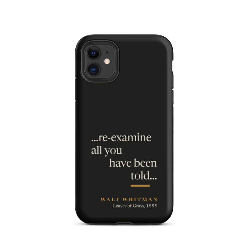 Black phone case for iPhone 11: "…re-examine all you have been told…" Walt Whitman, stepping down line by line.