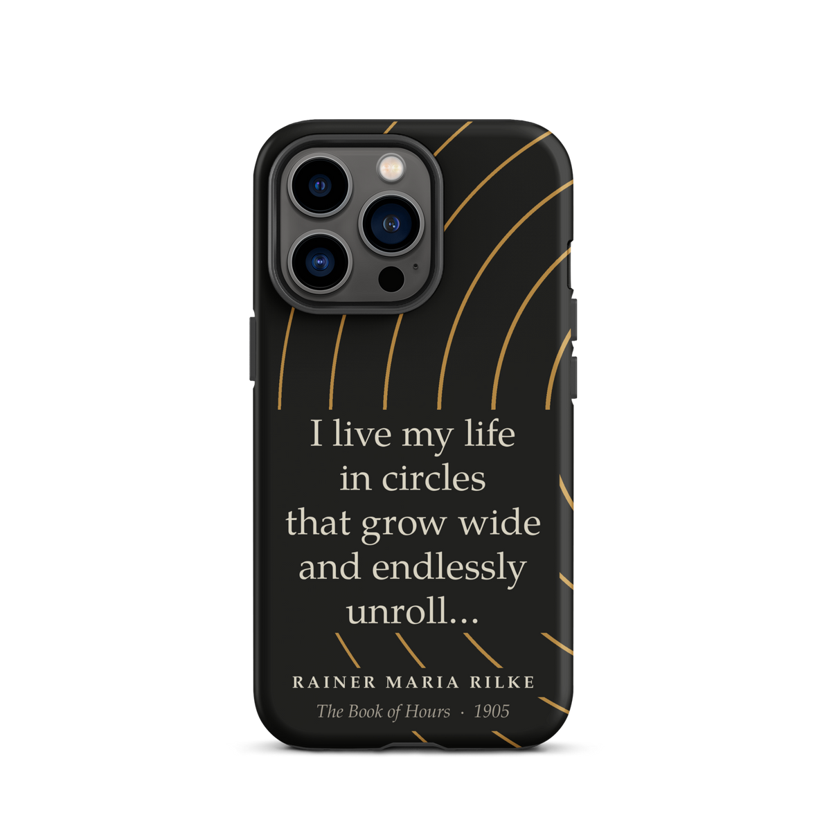 Black phone case for iPhone 13 Pro: “I live my life in circles that grow wide and endlessly unroll…” Rainer Maria Rilke.