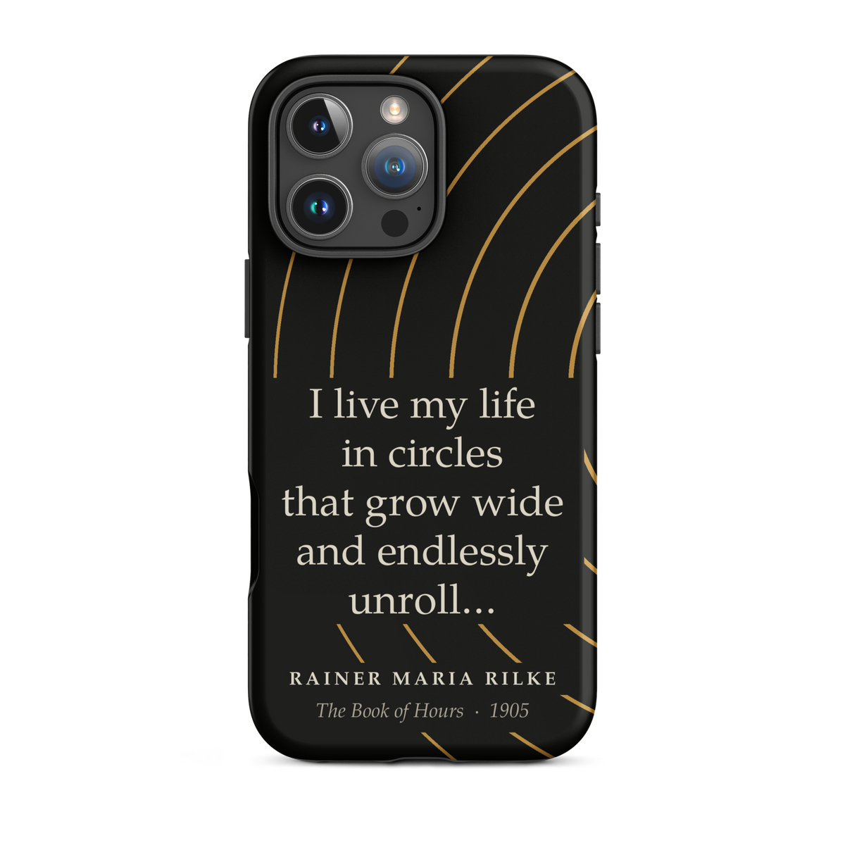 Black phone case for iPhone 16 Pro Max: “I live my life in circles that grow wide and endlessly unroll…” Rainer Maria Rilke.