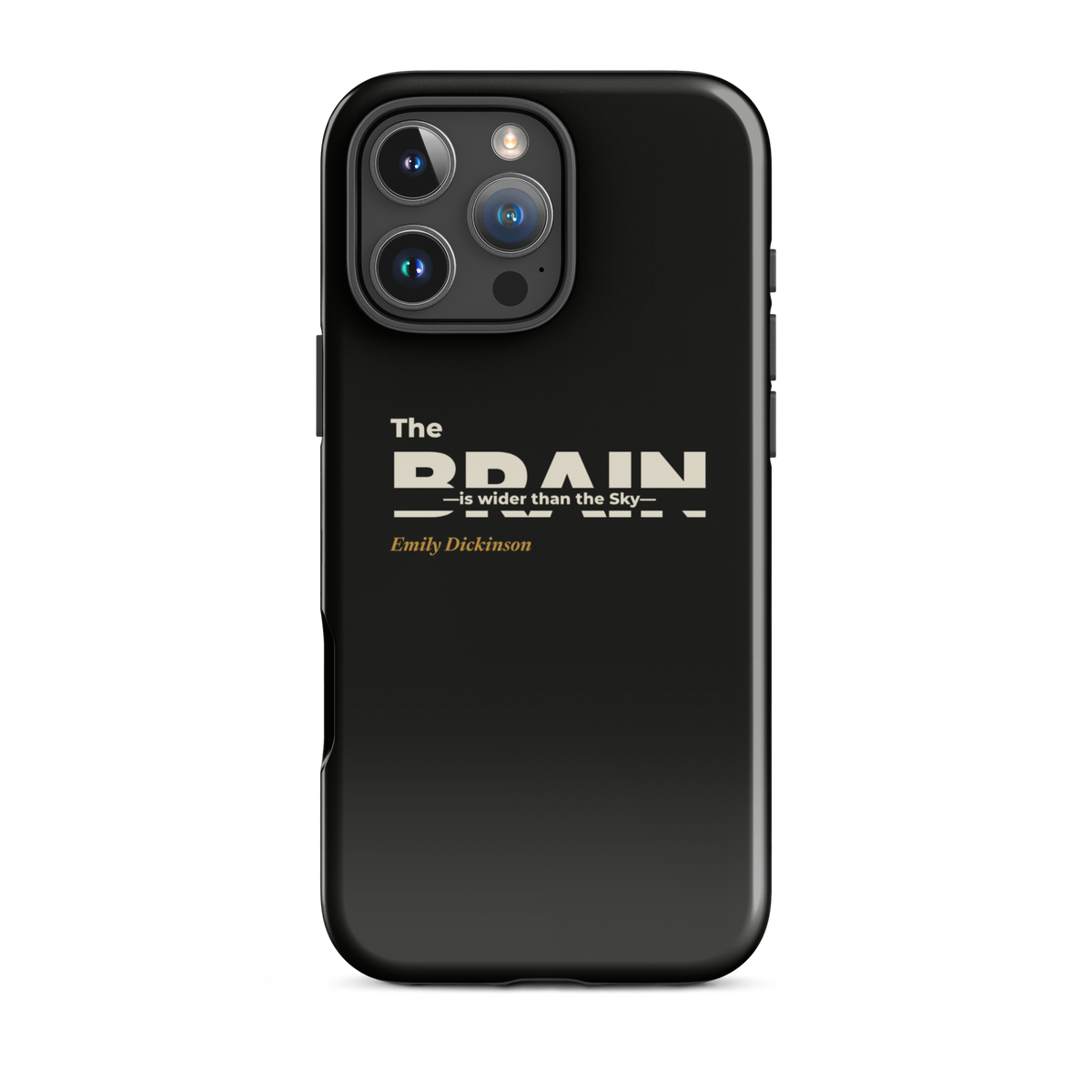 Black phone case for iPhone 16 Pro Max: "The Brain — is wider than the Sky —" Emily Dickinson, BRAIN cut through.