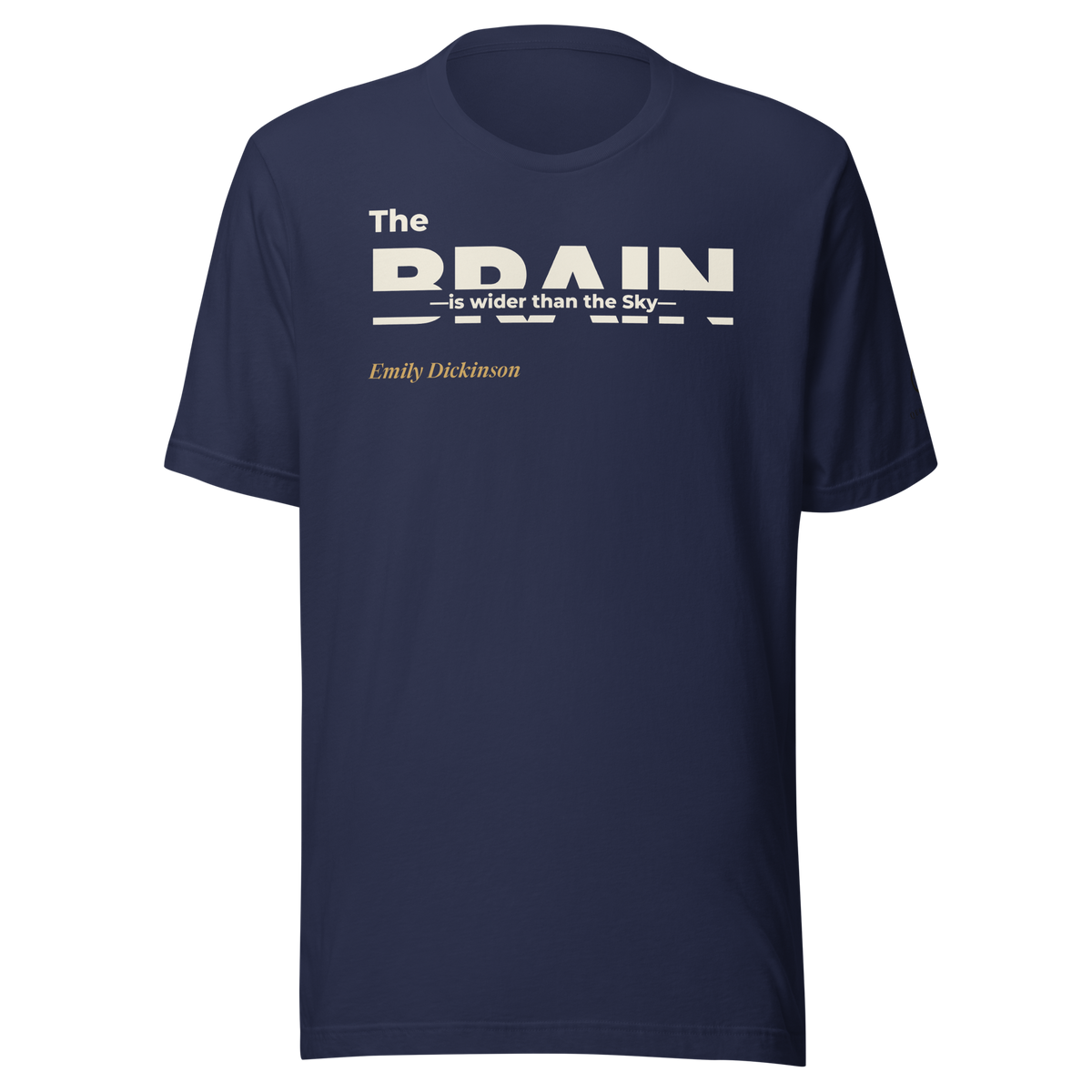 Navy t-shirt, front: "The Brain — is wider than the Sky —" Emily Dickinson, with BRAIN cut through by the line.