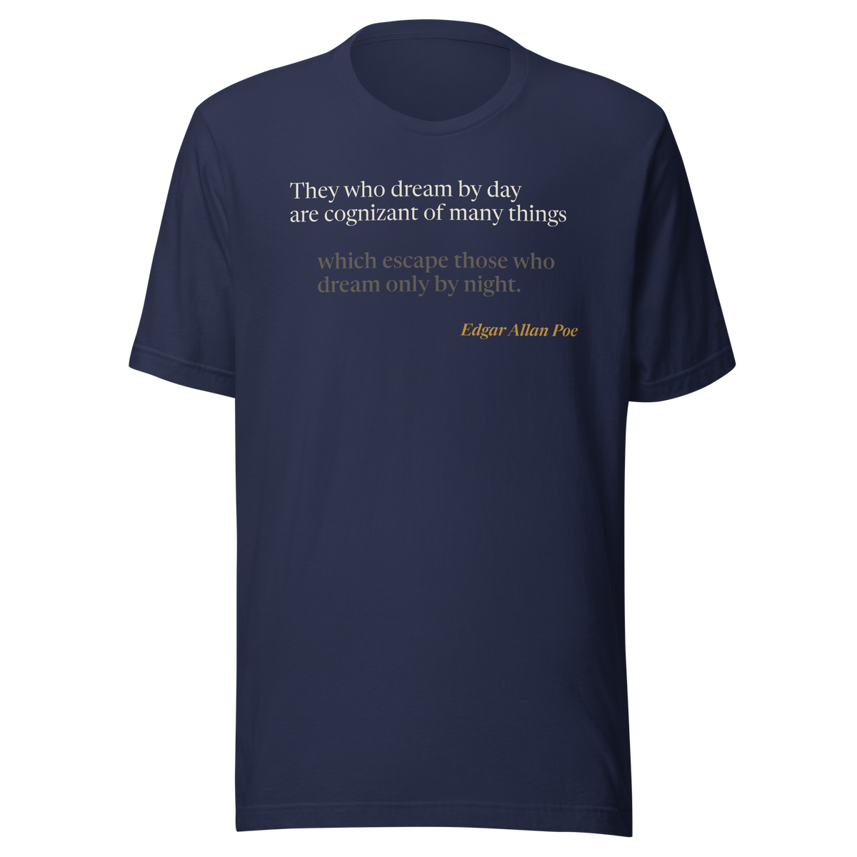 Navy t-shirt, front: "They who dream by day are cognizant of many things…" Edgar Allan Poe, from "Eleonora."