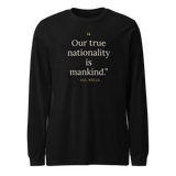 Black long sleeve t-shirt, front: “Our true nationality is mankind.” H. G. Wells, one word to a line.