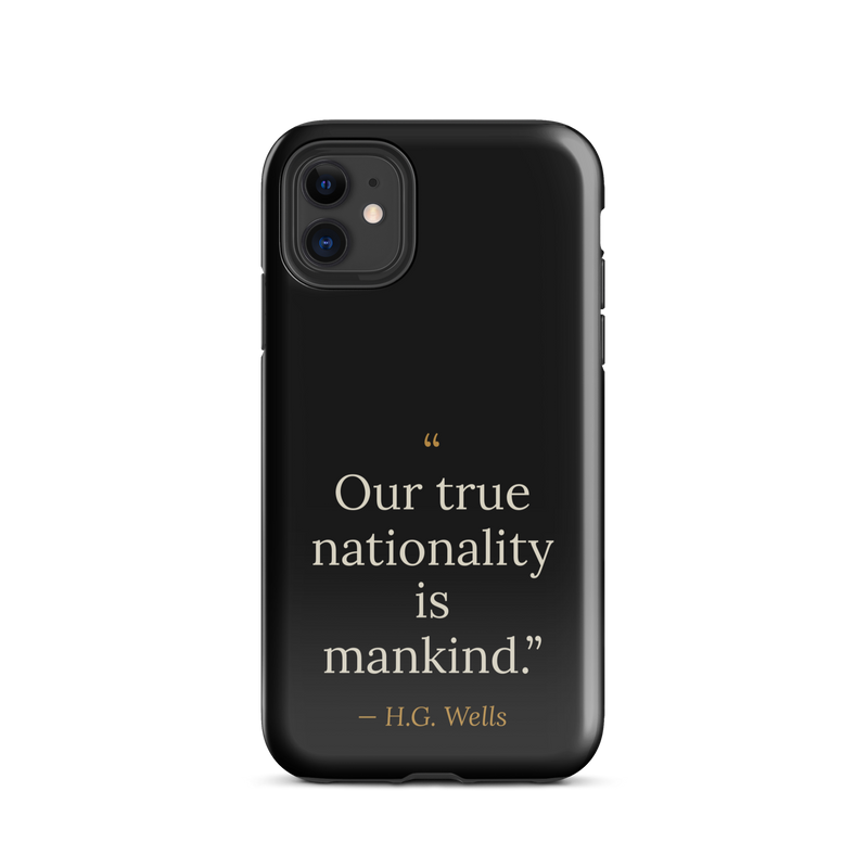 Black phone case for iPhone 11: “Our true nationality is mankind.” H. G. Wells.
