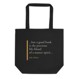 Black tote bag, front: “…but a good book is the precious life-blood of a master spirit…” John Milton, beside a ribbon.