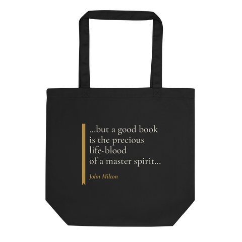 Black tote bag, front: “…but a good book is the precious life-blood of a master spirit…” John Milton, beside a ribbon.