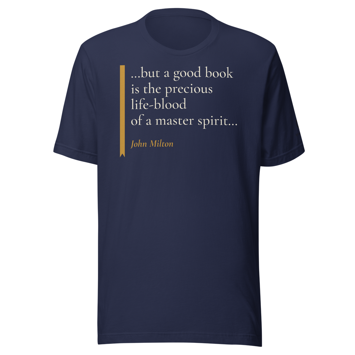 Navy t-shirt, front: “…but a good book is the precious life-blood of a master spirit…” John Milton, beside a ribbon.