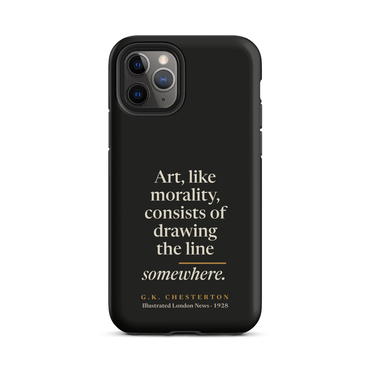 Black phone case for iPhone 11 Pro: "Art, like morality, consists of drawing the line somewhere." G.K. Chesterton.
