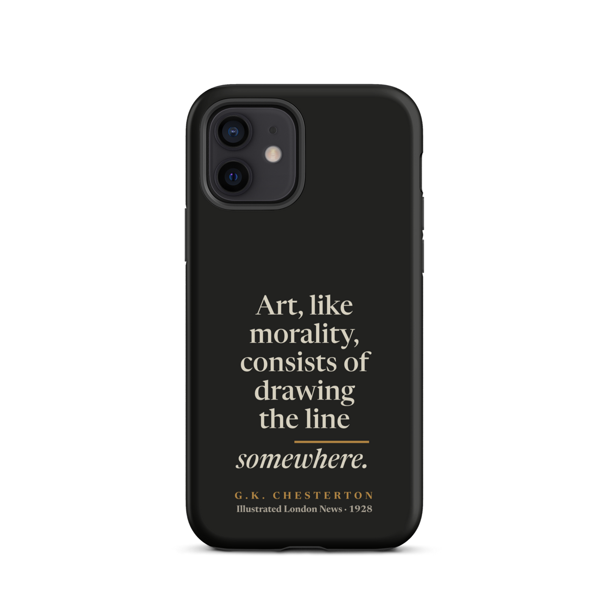 Black phone case for iPhone 12: "Art, like morality, consists of drawing the line somewhere." G.K. Chesterton.