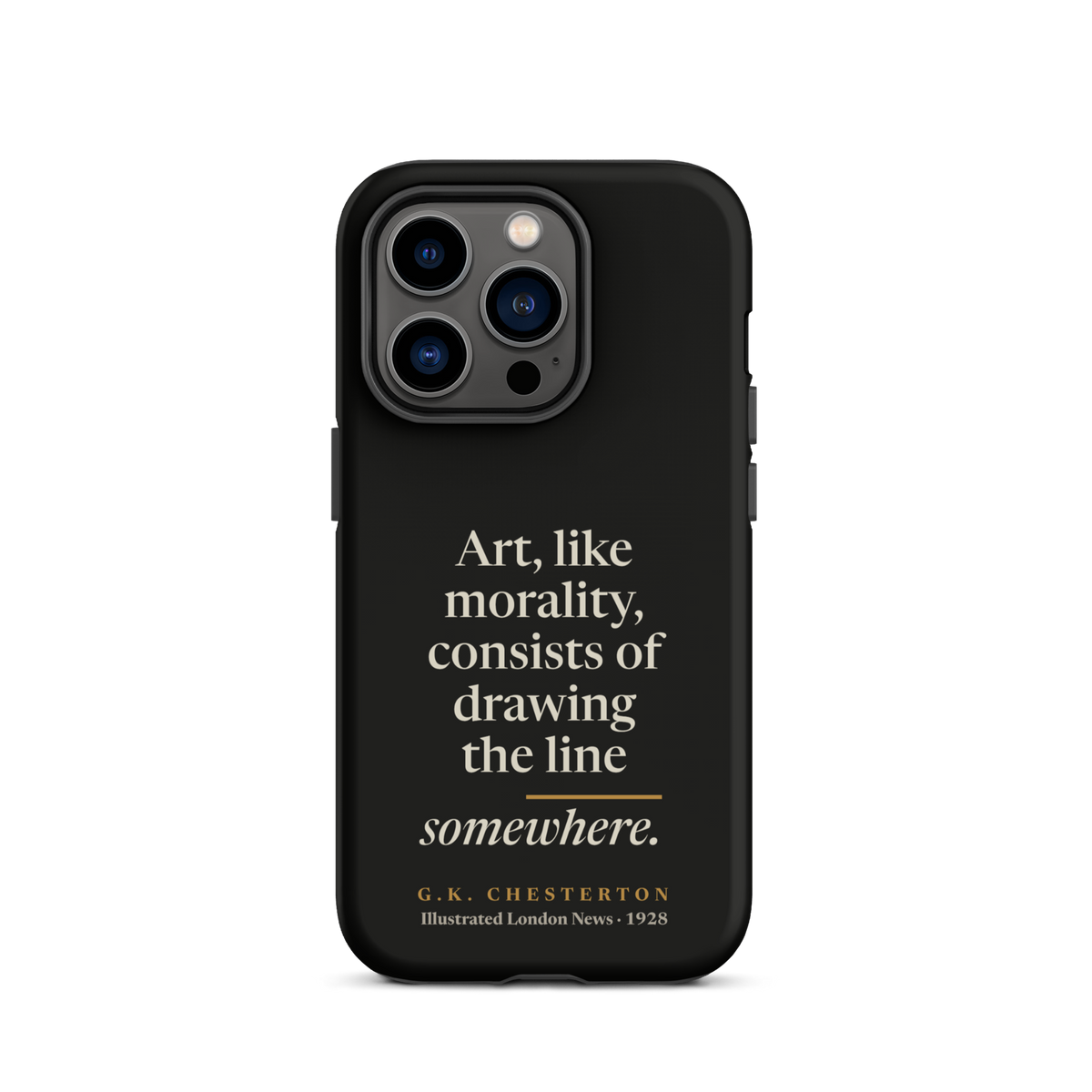 Black phone case for iPhone 14 Pro: "Art, like morality, consists of drawing the line somewhere." G.K. Chesterton.