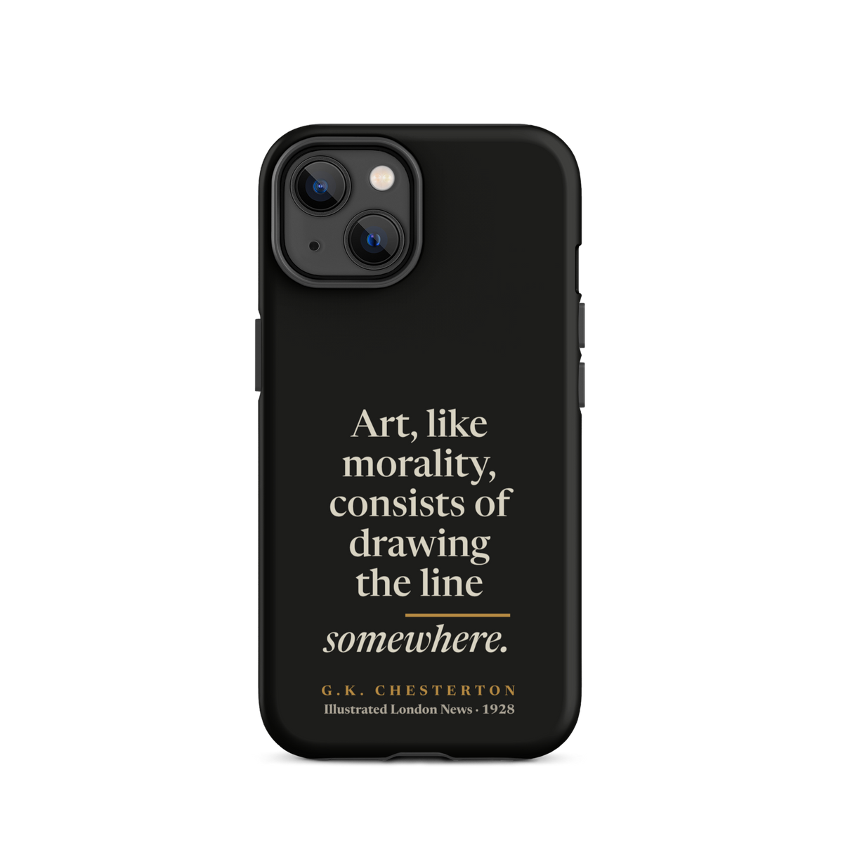 Black phone case for iPhone 14: "Art, like morality, consists of drawing the line somewhere." G.K. Chesterton.