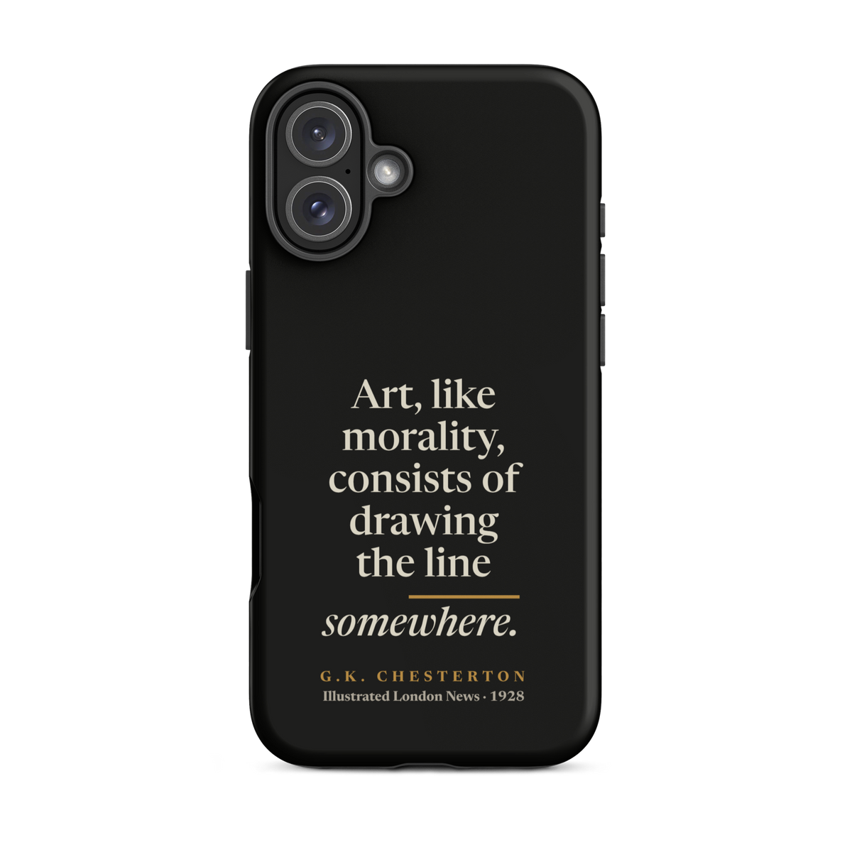 Black phone case for iPhone 16 Plus: "Art, like morality, consists of drawing the line somewhere." G.K. Chesterton.