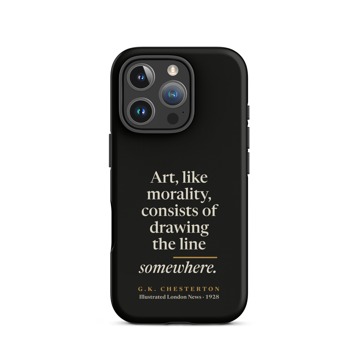 Black phone case for iPhone 16 Pro: "Art, like morality, consists of drawing the line somewhere." G.K. Chesterton.