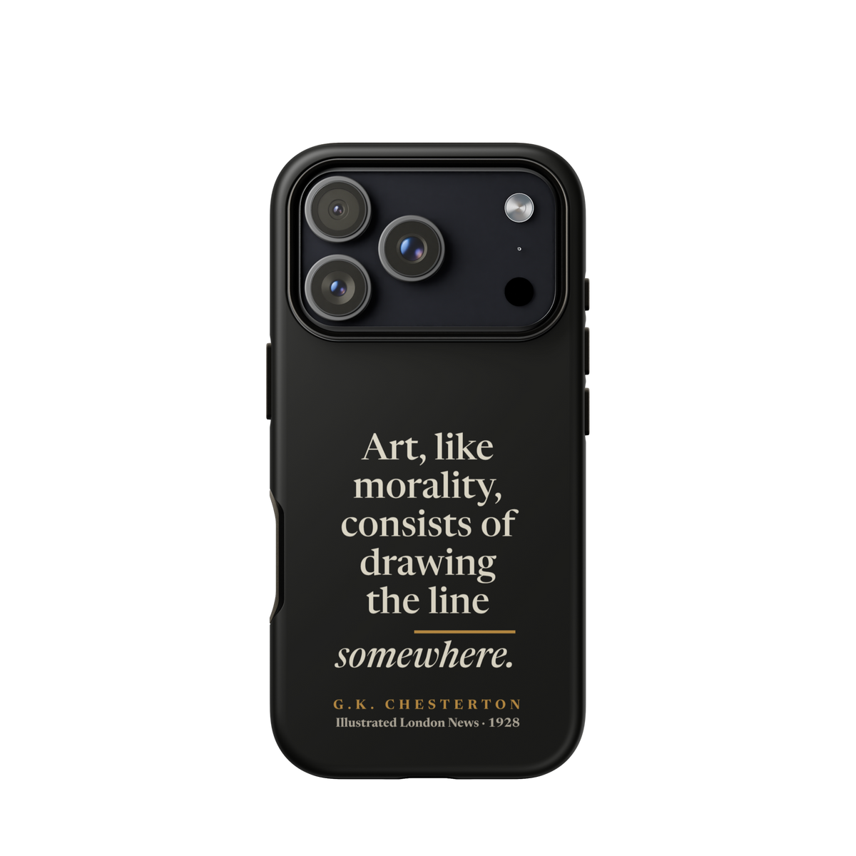 Black phone case for iPhone 18 Pro: "Art, like morality, consists of drawing the line somewhere." G.K. Chesterton.