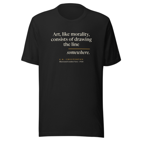Black t-shirt, front: "Art, like morality, consists of drawing the line somewhere." G.K. Chesterton.