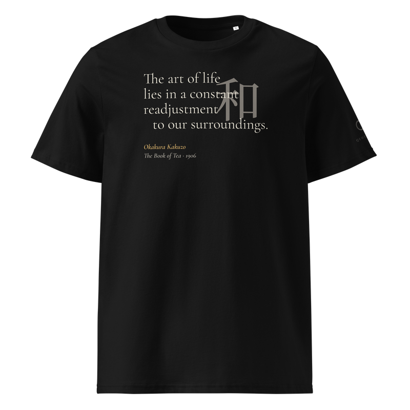 Black organic t-shirt, front: "The art of life lies in a constant readjustment to our surroundings." Okakura, with 和.