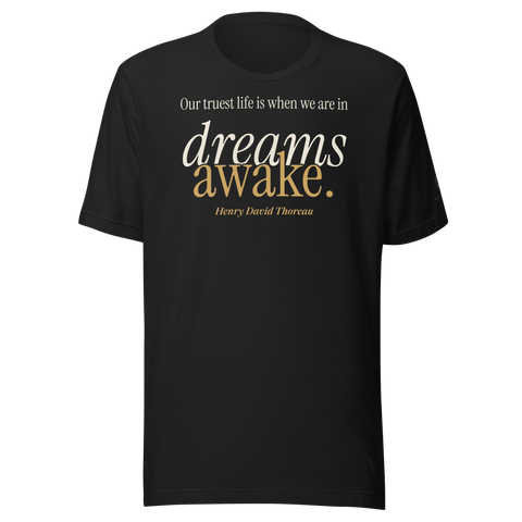 Black t-shirt, front: “Our truest life is when we are in dreams awake.” Henry David Thoreau.
