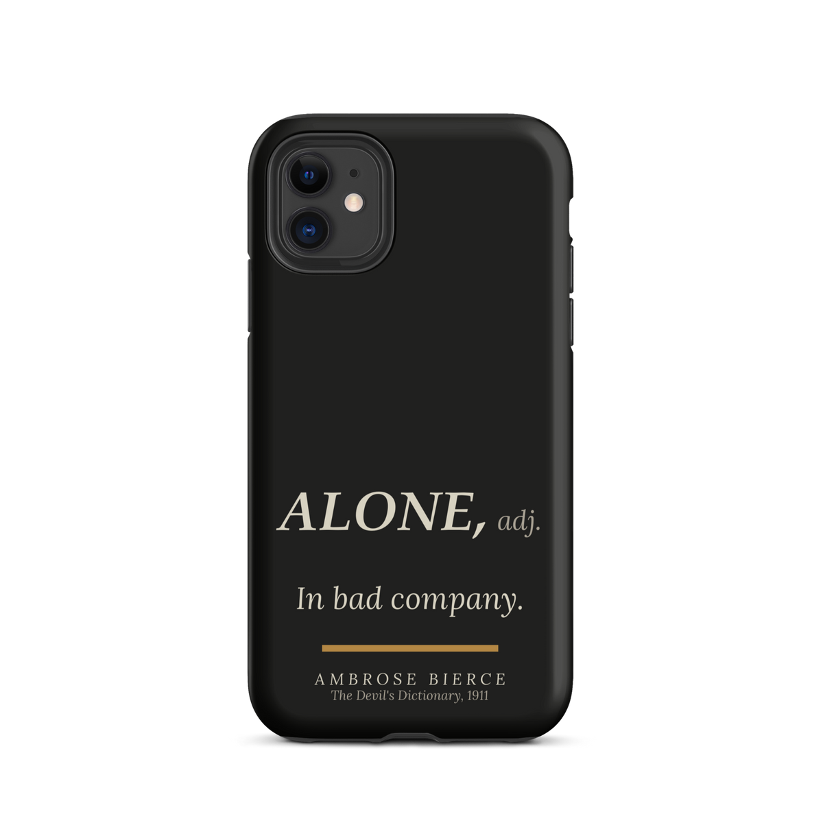 Black matte phone case for iPhone 11, back: Ambrose Bierce's definition "ALONE, adj. In bad company." from The Devil's Dictionary, 1911.