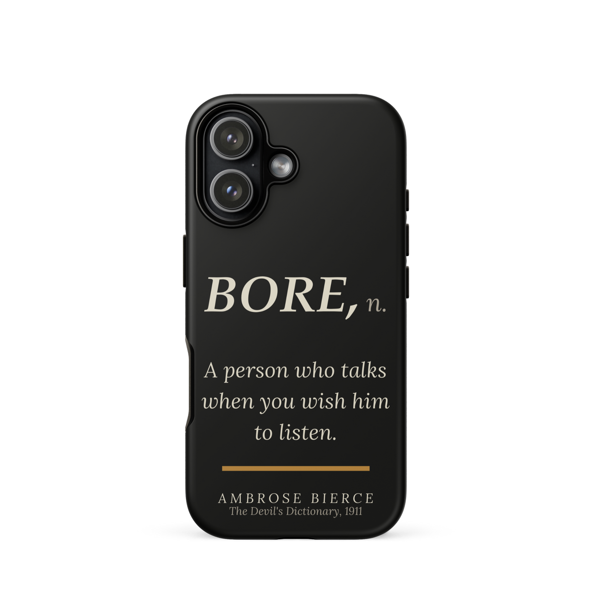 Black phone case for iPhone 17: “BORE, n. A person who talks when you wish him to listen.” Ambrose Bierce.