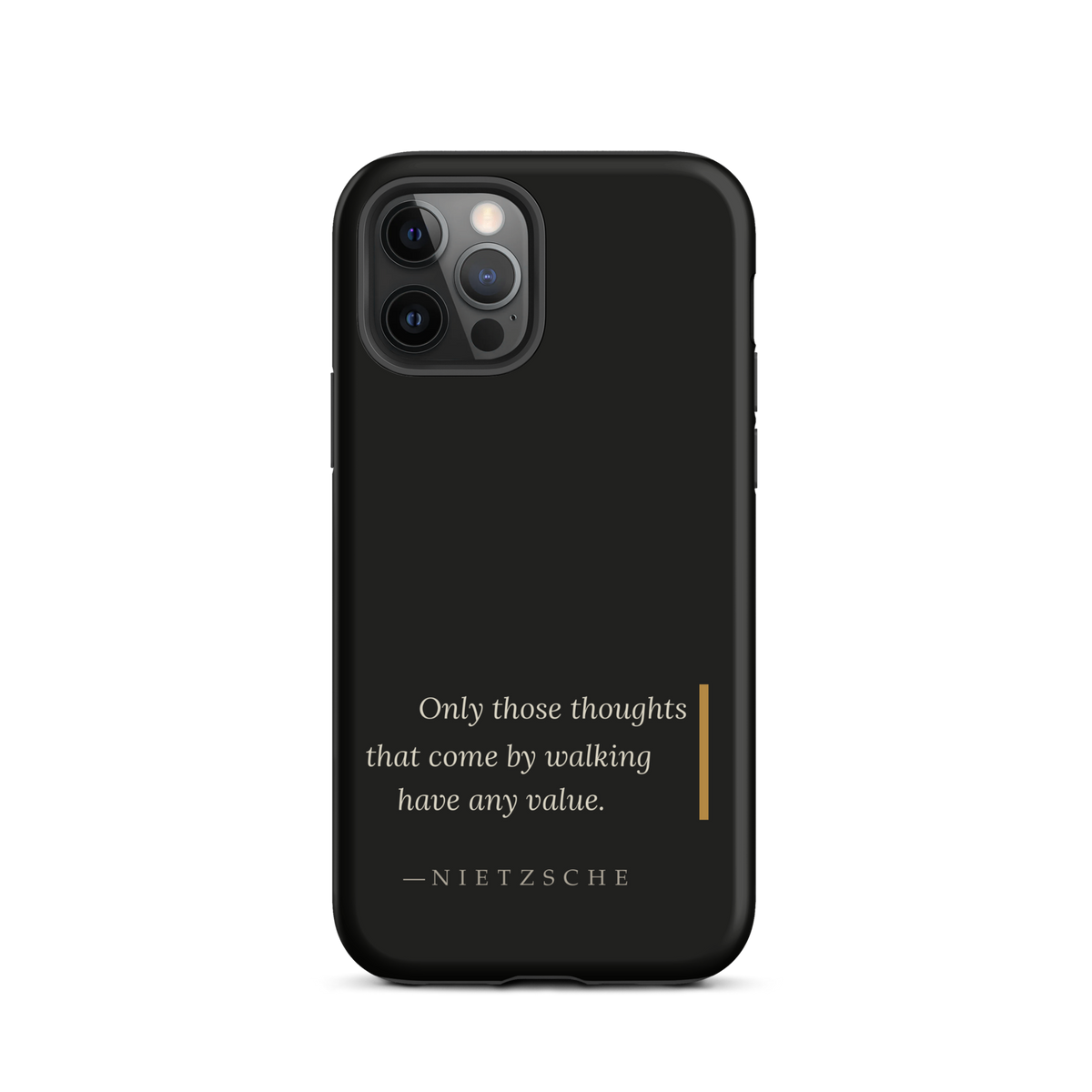 Black phone case for iPhone 12 Pro: “Only those thoughts that come by walking have any value.” Nietzsche.