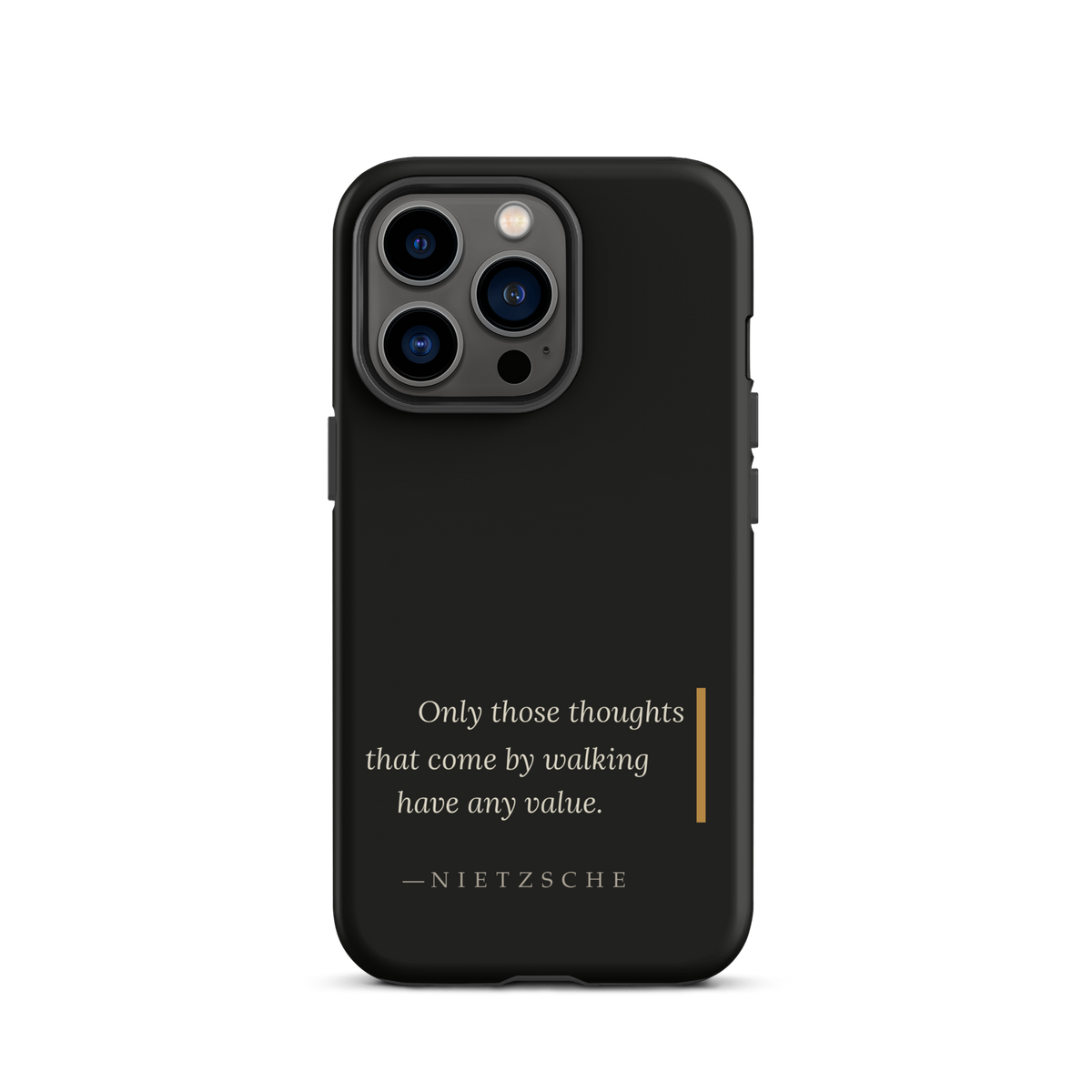 Black phone case for iPhone 13 Pro: “Only those thoughts that come by walking have any value.” Nietzsche.