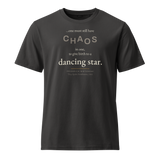 Black organic t-shirt, front: "…one must still have CHAOS in one, to give birth to a dancing star." Friedrich Nietzsche.