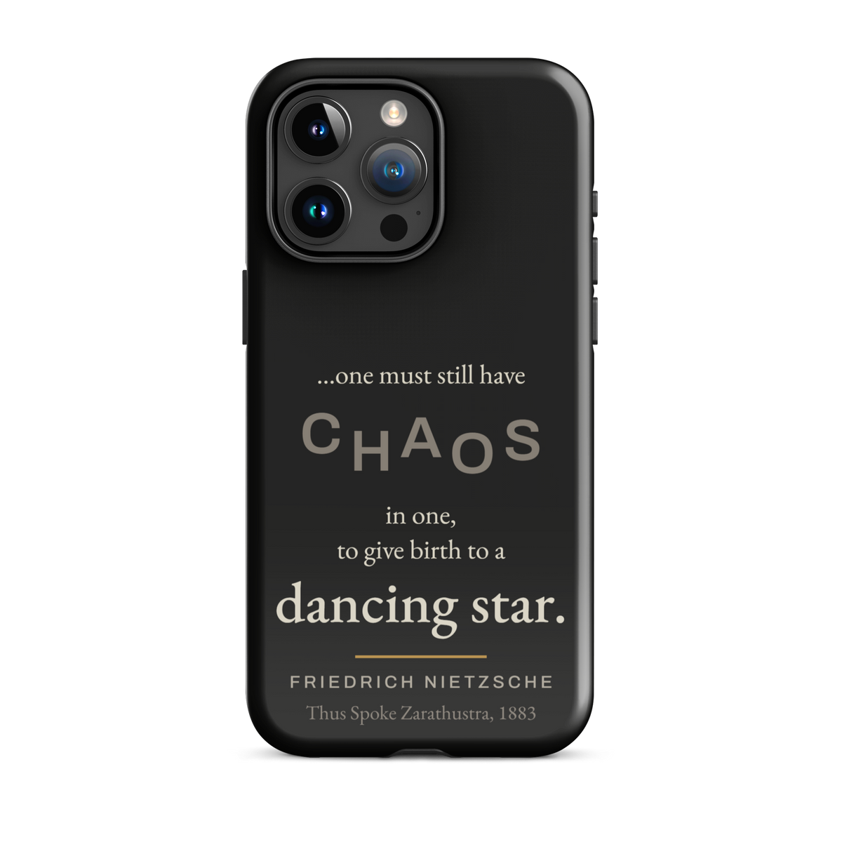 Black phone case for iPhone 15 Pro Max: “…one must still have CHAOS in one, to give birth to a dancing star.” Nietzsche.