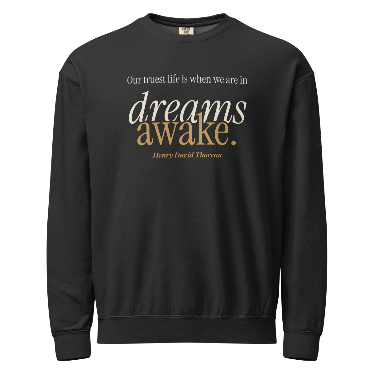 Black sweatshirt, front: “Our truest life is when we are in dreams awake.” Henry David Thoreau.