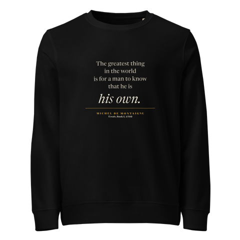 Black organic sweatshirt, front: "…for a man to know that he is his own." Montaigne quote from the Essais.