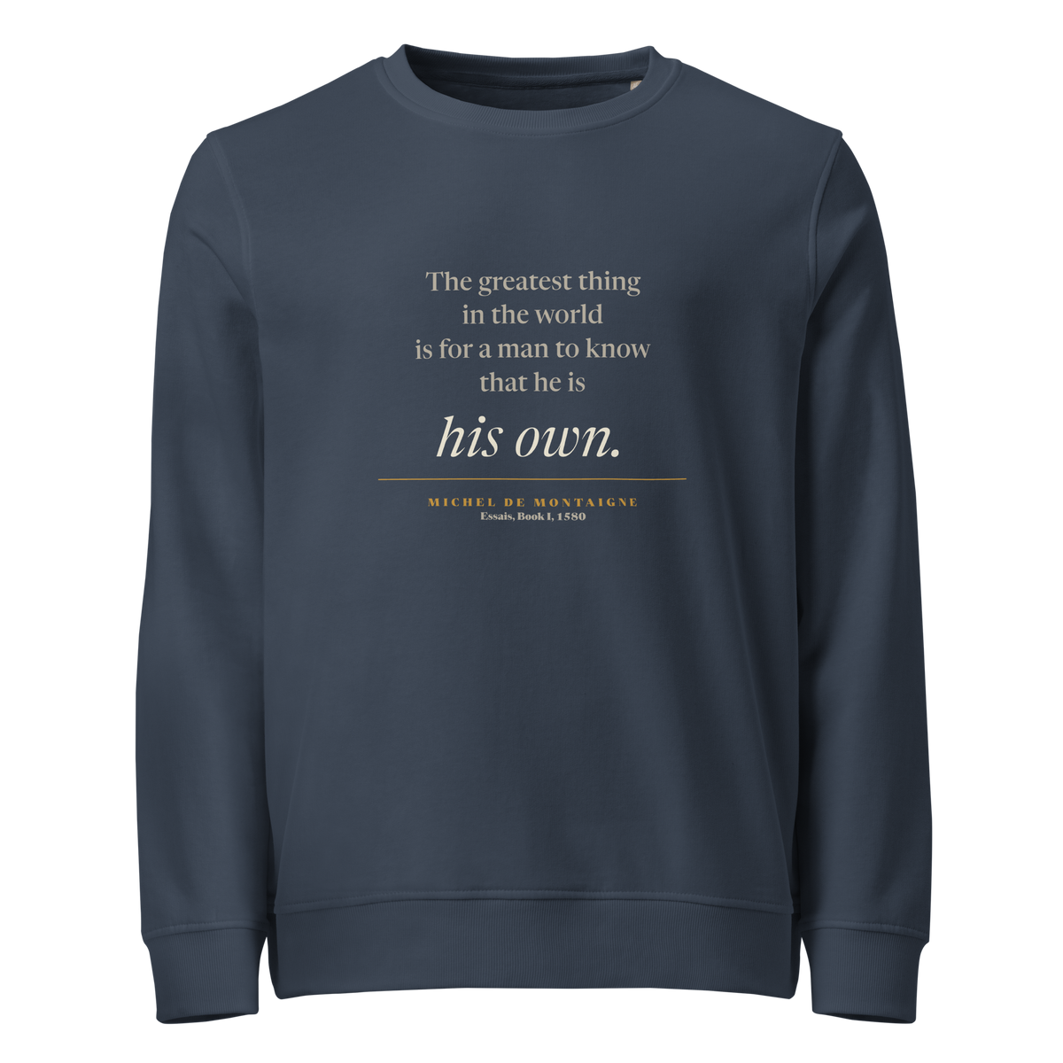 Navy organic sweatshirt, front: "…for a man to know that he is his own." Montaigne quote from the Essais.