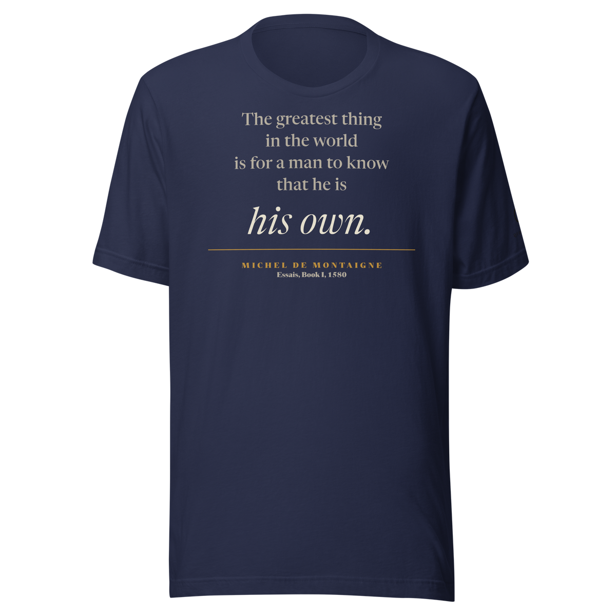Navy t-shirt, front: "The greatest thing in the world is for a man to know that he is his own." Montaigne, Essais.