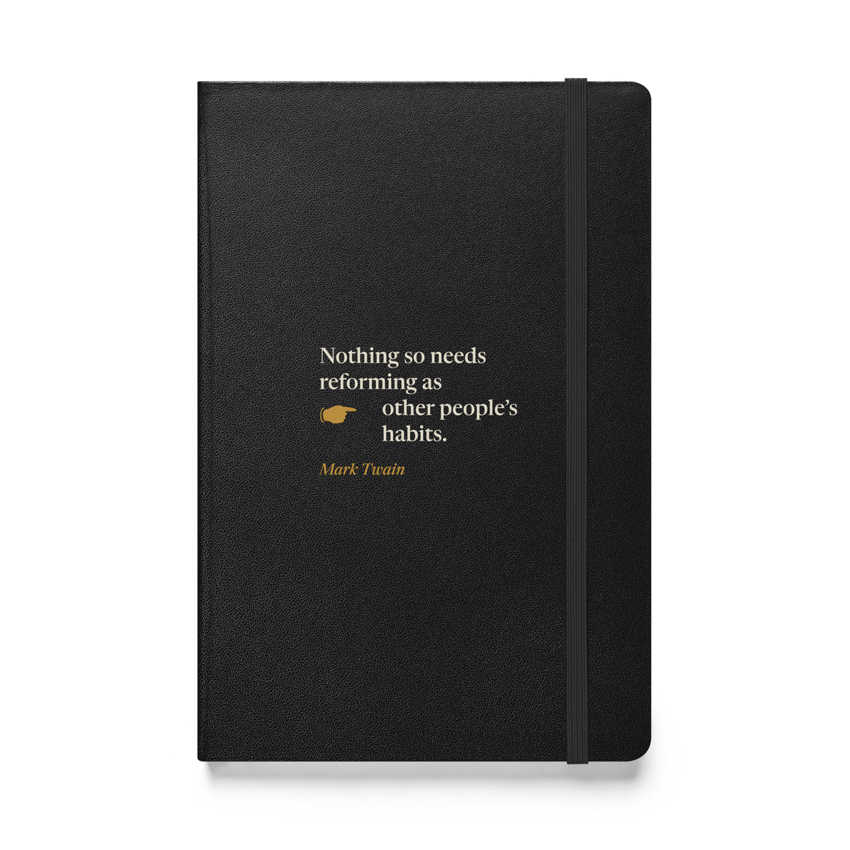 Black hardcover journal, front: "Nothing so needs reforming as other people's habits." Mark Twain.